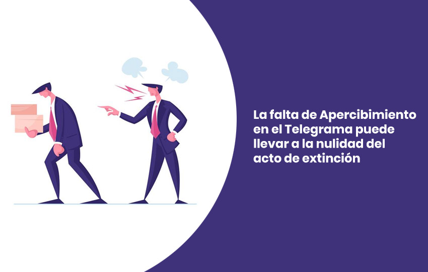 La falta de Apercibimiento en el Telegrama puede llevar a la nulidad del acto de extinción