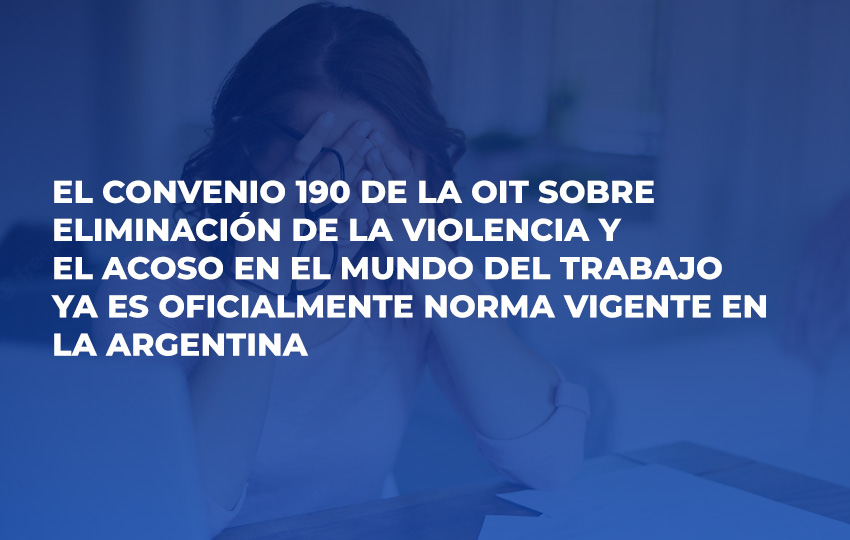 El convenio 190 de la OIT sobre eliminación de la violencia y el acoso en el mundo del trabajo ya es oficialmente norma vigente en la Argentina